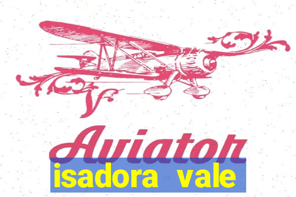 isadora vale reclame aqui